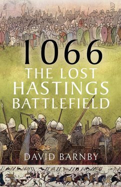 1066: The Lost Hastings Battlefield (eBook, PDF) - David John Barnby, Barnby; John Leftwich, Leftwich