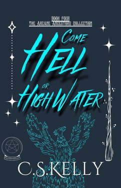 Come Hell or High Water (The Arcane Ancestors Collection, #4) (eBook, ePUB) - C. S. Kelly