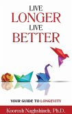 Live Longer, Live Better: Your Guide to Longevity: Unlock the Science of Aging, Master Practical Strategies, and Maximize Your Health and Happiness for ... Your Golden Years (Dr. N's Wellness Series) (eBook, ePUB)