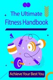 The Ultimate Fitness Handbook: Achieve Your Best You (eBook, ePUB)