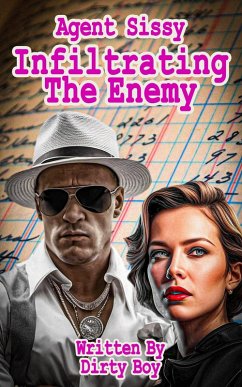 Agent Sissy - Infiltrating The Enemy (The Agent Sissy Story, #3) (eBook, ePUB) - Boy, Dirty Agent Sissy - Infiltrating The Enemy (The Agent Sissy Story, #3) (eBook, ePUB) - Boy, Dirty