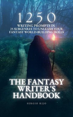 The Fantasy Writer's Handbook: 1250 Writing Prompts in 25 Subgenres to Unleash Your Fantasy World-Building Skills (eBook, ePUB) - Rijo, Sergio