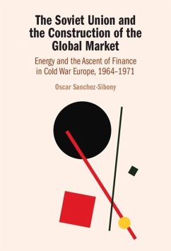 Soviet Union and the Construction of the Global Market (eBook, ePUB) - Sanchez-Sibony, Oscar