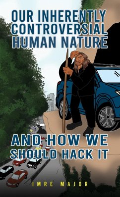 Cover Our Inherently Controversial Human Nature - and How We Should Hack It (eBook, ePUB)