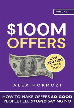 $100M Offers: How To Make Offers So Good People Feel Stupid Saying No (Acquisition.com $100M Series, #1) (eBook, ePUB) - Hormozi, Alex