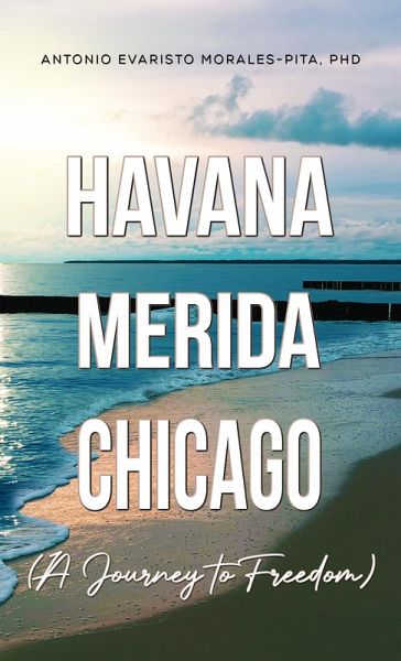 Havana-Merida-Chicago (A Journey to Freedom) (eBook, ePUB)