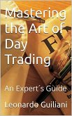 Mastering the Art of Day Trading An Expert's Guide (eBook, ePUB) Mastering the Art of Day Trading An Expert's Guide (eBook, ePUB)