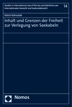 Inhalt und Grenzen der Freiheit zur Verlegung von Seekabeln - Kohoutek, Katrin