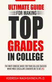 Ultimate Guide for Making Top Grades in College: The Most Concise Guide For Your College Success - What Most Excellent Students Do to Get A's (eBook, ePUB)