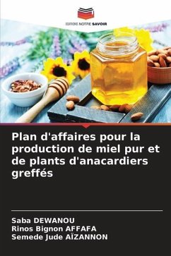 Plan d'affaires pour la production de miel pur et de plants d'anacardiers greffés - DEWANOU, Saba;AFFAFA, Rinos Bignon;Aïzannon, Semede Jude