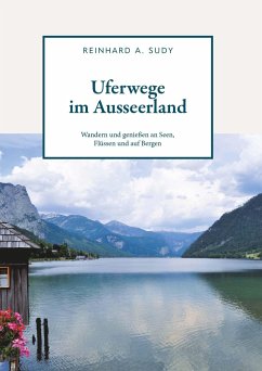 Uferwege im Ausseerland - Wandern und genießen an Seen, Flüssen und auf Bergen - Sudy, Reinhard A.