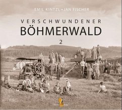 Verschwundener Böhmerwald - Kintzl, Emil; Fischer, Jan