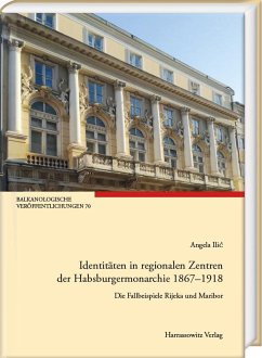 Identitäten in regionalen Zentren der Habsburgermonarchie 1867-1918 - Ilic, Angela