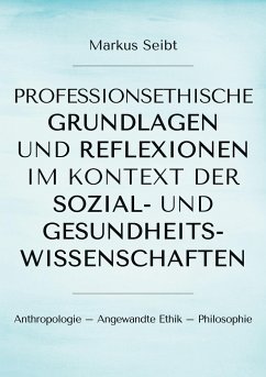 Professionsethische Grundlagen und Reflexionen im Kontext der Sozial- und Gesundheitswissenschaften