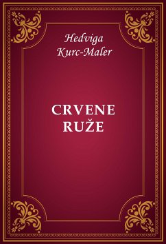 Crvene ruže (eBook, ePUB) - Kurc-Maler, Hedviga