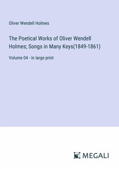 The Poetical Works of Oliver Wendell Holmes; Songs in Many Keys(1849-1861) - Holmes, Oliver Wendell