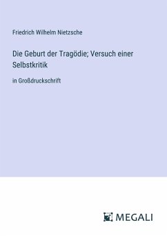 Die Geburt der Tragödie; Versuch einer Selbstkritik - Nietzsche, Friedrich Wilhelm