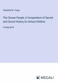 The Chosen People; A Compendium of Sacred and Church History for School-Children - Yonge, Charlotte M.