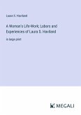 A Woman's Life-Work; Labors and Experiences of Laura S. Haviland