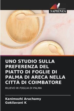 UNO STUDIO SULLA PREFERENZA DEL PIATTO DI FOGLIE DI PALMA DI ARECA NELLA CITTÀ DI COIMBATORE - Aruchamy, Kanimozhi;K, Gokilavani