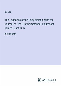 The Logbooks of the Lady Nelson; With the Journal of Her First Commander Lieutenant James Grant, R. N - Lee, Ida