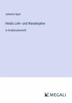 Heidis Lehr- und Wanderjahre - Spyri, Johanna