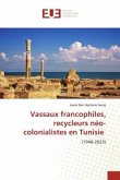 Vassaux francophiles, recycleurs néo-colonialistes en Tunisie