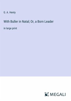 With Buller in Natal; Or, a Born Leader - Henty, G. A.