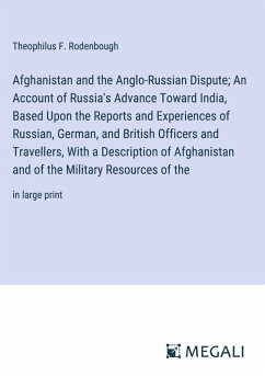 Cover Afghanistan and the Anglo-Russian Dispute; An Account of Russia's Advance Toward India, Based Upon the Reports and Experiences of Russian, German, and British Officers and Travellers, With a Description of Afghanistan and of the Military Resources of the