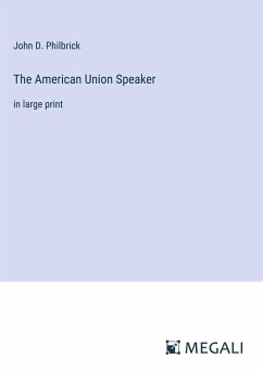 The American Union Speaker - Philbrick, John D.