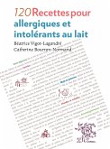 120 Recettes pour allergiques et intolérants au lait (eBook, ePUB) 120 Recettes pour allergiques et intolérants au lait (eBook, ePUB)