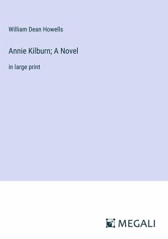 Annie Kilburn; A Novel - Howells, William Dean