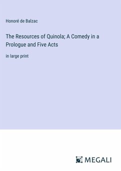 The Resources of Quinola; A Comedy in a Prologue and Five Acts - Balzac, Honoré de