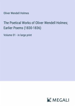 The Poetical Works of Oliver Wendell Holmes; Earlier Poems (1830-1836) - Holmes, Oliver Wendell