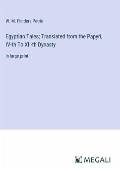 Egyptian Tales; Translated from the Papyri, IV-th To XII-th Dynasty - Petrie, W. M. Flinders