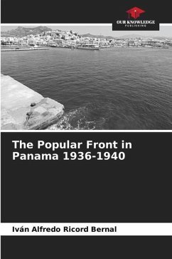 The Popular Front in Panama 1936-1940 - Ricord Bernal, Iván Alfredo