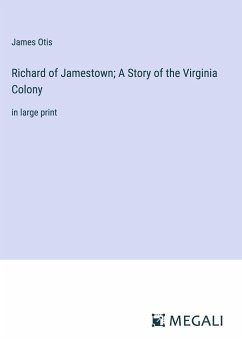 Richard of Jamestown; A Story of the Virginia Colony - Otis, James