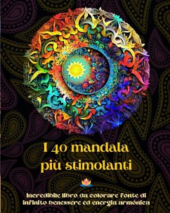 I 40 mandala più stimolanti - Incredibile libro da colorare fonte di infinito benessere ed energia armónica - Editions, Peaceful Ocean Art