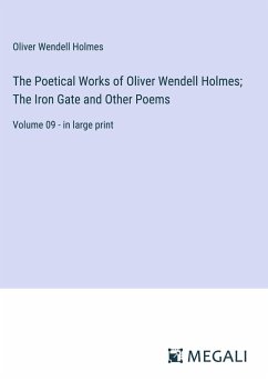 The Poetical Works of Oliver Wendell Holmes; The Iron Gate and Other Poems - Holmes, Oliver Wendell