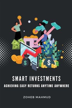 Smart Investments Achieving Easy Returns Anytime, Anywhere - Mahmud, Zoheb