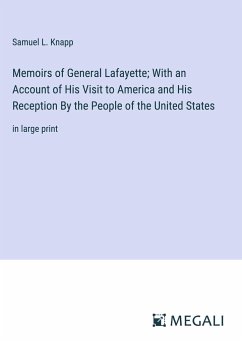 Memoirs of General Lafayette; With an Account of His Visit to America and His Reception By the People of the United States - Knapp, Samuel L.
