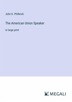 The American Union Speaker - Philbrick, John D.