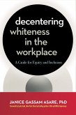 Decentering Whiteness in the Workplace (eBook, ePUB)