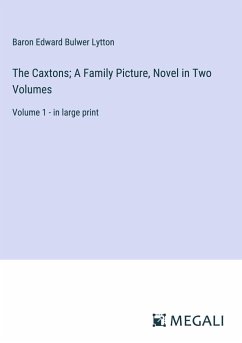 The Caxtons; A Family Picture, Novel in Two Volumes - Lytton, Baron Edward Bulwer