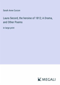 Laura Secord, the heroine of 1812; A Drama, and Other Poems - Curzon, Sarah Anne