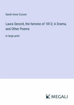 Laura Secord, the heroine of 1812; A Drama, and Other Poems - Curzon, Sarah Anne