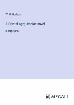 A Crystal Age; Utopian novel - Hudson, W. H.