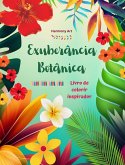 Exuberância botânica - Livro de colorir inspirador - Poderosos desenhos de plantas e flores para celebrar a vida