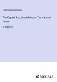 The Captivi; And, Mostellaria, or The Haunted House