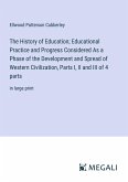 The History of Education; Educational Practice and Progress Considered As a Phase of the Development and Spread of Western Civilization, Parts I, II and III of 4 parts